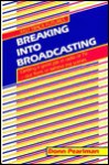 Breaking Into Broadcasting: Getting A Good Job In Radio Or Tv, Out Front Or Behind The Scenes - Donn Pearlman