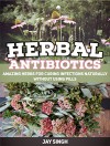 Herbal Antibiotics: Amazing Herbs for Curing Infections Naturally Without Using Pills (Herbal Antibiotics, Herbal Antibiotics Books, herbal antibiotics and antivirals) - Jay Singh