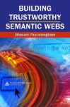 Building Trustworthy Semantic Webs - Bhavani Thuraisingham