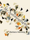 My Autobiography - Barbara Henning