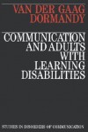 Communication and Adults with Learning Disabilities - Anna Van der Gaag, Klara Dormandy, Der Ga Van Der Ga