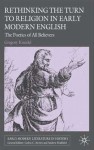 Rethinking the Turn to Religion in Early Modern English Literature: The Poetics of All Believers - Gregory Kneidel