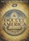 Occult America: The Secret History of How Mysticism Shaped Our Nation - Mitch Horowitz