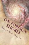 On Foreign Shores - Bruce H. Bretthauer