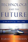 Technology and the Future: A Philosophical Challenge - Egbert Schuurman, H. Donald Morton