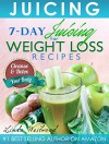 Juicing: 7-Day Juicing For Weight Loss Recipes: Cleanse & Detox Your Body - Linda Westwood