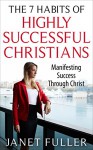 The Bible | The 7 Habits of Highly Successful Christians - Manifesting Success Through Christ... - Janet Fuller