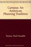 Campus: An American Planning Tradition (The Architectural History Foundation/MIT Press series) - Paul Venable Turner