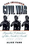 Imagined Civil War: Popular Literature of the North & South 1861-1865 - Alice Fahs