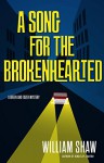 A Song for the Brokenhearted - William Shaw