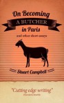 On becoming a butcher in Paris and other short essays - Stuart Campbell