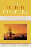 Dutch Diaspora: The Netherlands and Its Settlements in Africa, Asia, and the Americas - Howard J. Wiarda