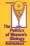 The Politics of Women's Biology - Ruth Hubbard