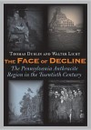 The Face of Decline: The Pennsylvania Anthracite Region in the Twentieth Century - Thomas Dublin, Walter Licht