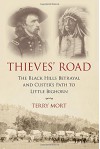 Thieves' Road: The Black Hills Betrayal and Custer's Path to Little Bighorn - Terry Mort