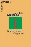 Der Islam: Geschichte Und Gegenwart (Wissen In Der Beck'schen Reihe) (German Edition) - Heinz Halm