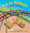 B Is for Bulldozer Board Book: A Construction ABC - June Sobel, Melissa Iwai