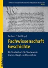 Fachwissenschaft Geschichte: Ein Studienbuch Fur Studierende Grund-, Haupt- Und Realschule - S. Bietenhader, Gerhard Fritz, W. Grosch, Stefan G. Hofmann, F. Meier, E. Wittneben