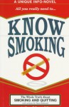 Know Smoking: (A Unique Info-Novel) : The Whole Truth About Smoking and Quitting - Simon Bryant