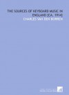 The sources of keyboard music in England [ca. 1914] - Charles Van den Borren