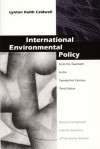 International Environmental Policy: From the Twentieth to the Twenty-First Century - Lynton Keith Caldwell, Paul Stanley Weiland