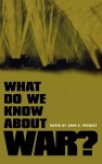 What Do We Know about War? - John A. Vasquez