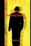 Silent Reflections - J Jackson