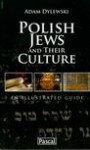 Polish Jews and their culture. An ilustrated guide - Adam Dylewski