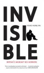 Invisible: Britain's Migrant Sex Workers - Hsiao-Hung Pai