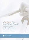 Who Owns Our Low Carbon Future?: Intellectual Property and Energy Technologies: A Chatham House Report - Bernice Lee, Ilian Iliev, Felix Preston