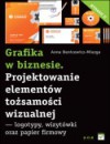 Grafika w biznesie. Projektowanie elementów tożsamości wizualnej - logotypy, wizytówki oraz papier firmowy. Wydanie II - Anna Benicewicz-Miazga