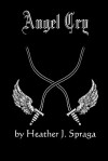 Angel Cry - Heather J. Spraga