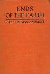 Ends Of The Earth - Roy Chapman Andrews