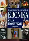 Błogosławiony JP II kronika życia i pontyfikat - Andrzej Nowak