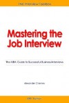 Mastering The Job Interview: The Mba Guide To Successful Business Interviews 3rd Edition - Alexander Chernev