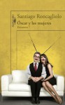 Óscar y las mujeres (Episodio 7) - Santiago Roncagliolo