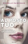 Al posto tuo: Due ragazze. Un'identità - Michelle Painchaud