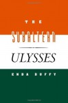 The Subaltern Ulysses - Enda Duffy