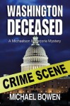 Washington Deceased: A Michaelson and Marjorie Mystery - Michael Bowen