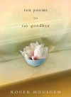 Ten Poems to Say Goodbye - Roger Housden