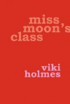 Miss Moon's Class - Viki Holmes