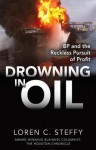 Drowning in Oil: BP & the Reckless Pursuit of Profit - Loren C. Steffy