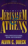 Between Jerusalem and Athens: Ethical Perspectives on Culture, Religion, and Psychotherapy (Christian Explorations in Psychology) - Alvin C. Dueck