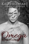 His Human Omega: book three - Kady Stewart