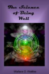 The Science of Being Well - Wallace D Wattles