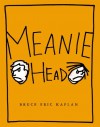 Meaniehead - Bruce Eric Kaplan, Bruce Eric Kaplan