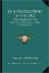 An Introduction to the Old Testament V2: Critical, Historical, and Theological: Containing a (1862) - Samuel Davidson