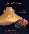 Art of Clay: Timeless Pottery of the Southwest - Lee M. Cohen