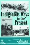 Indigenous Ways To The Present - Allen P McCartney, Herbert Maschner