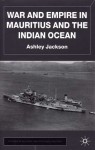 War and Empire in Mauritius and the Indian Ocean - Ashley Jackson